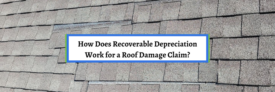 How Does Recoverable Depreciation Work For A Roof Damage Claim 